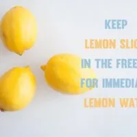 Keep Lemon Slices in the freezer for immediate Lemon Water