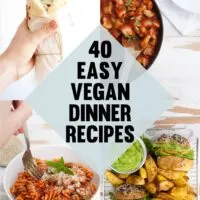 40 Easy Vegan Dinner Recipes