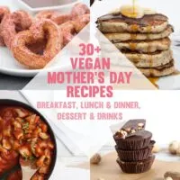 30+ Vegan Mother's Day Recipes including breakfast, lunch & dinner, dessert and drinks